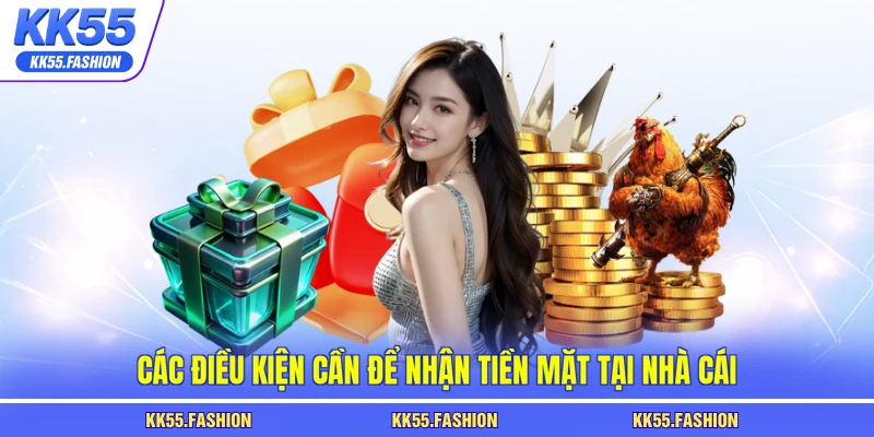Các điều kiện cần để nhận tiền mặt tại nhà cái