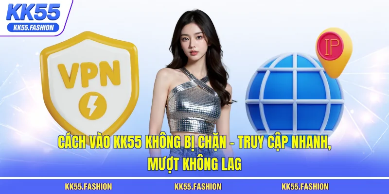 Cách vào KK55 không bị chặn