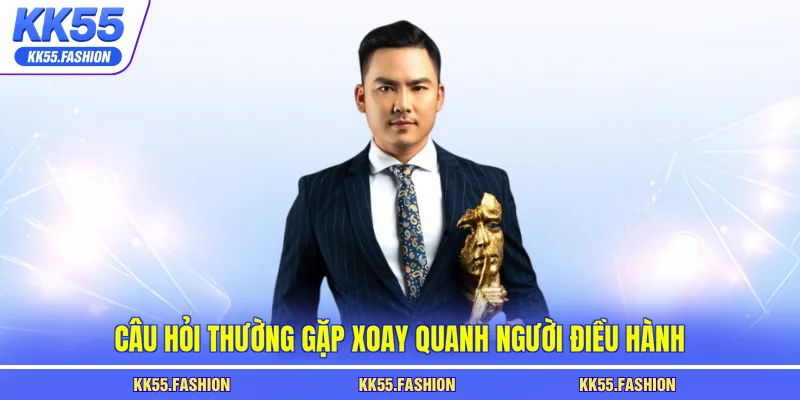 Câu hỏi thường gặp xoay quanh người điều hành