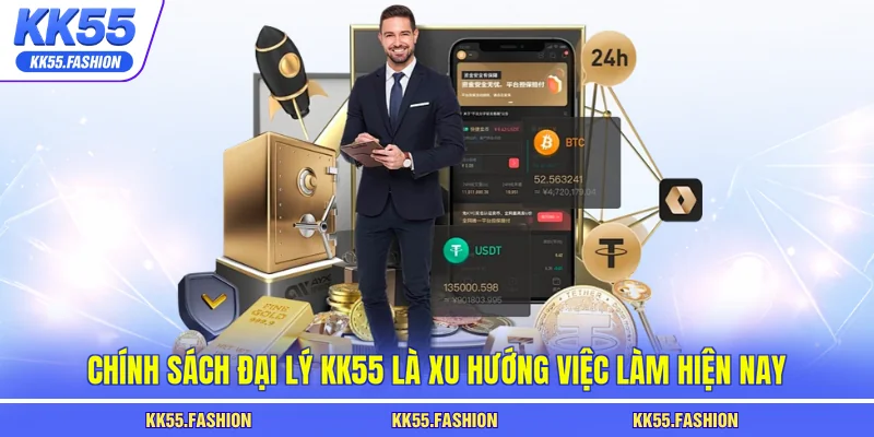 Chính sách đại lý KK55 là xu hướng việc làm hiện nay