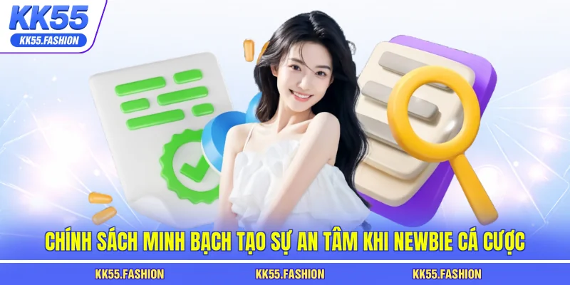 Chính sách minh bạch tạo sự an tâm khi newbie cá cược