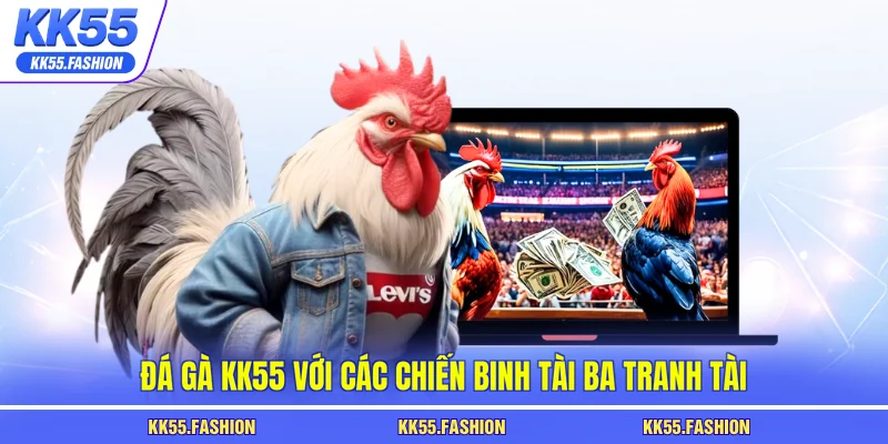 Đá gà KK55 với các chiến binh tài ba tranh tài