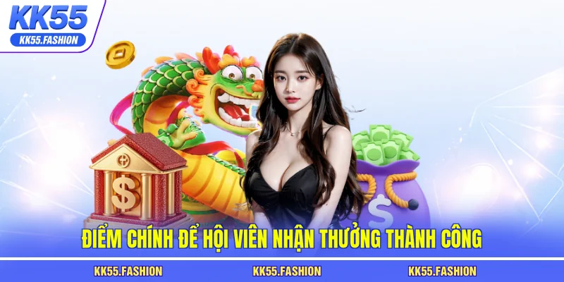Điểm chính để hội viên nhận thưởng thành công