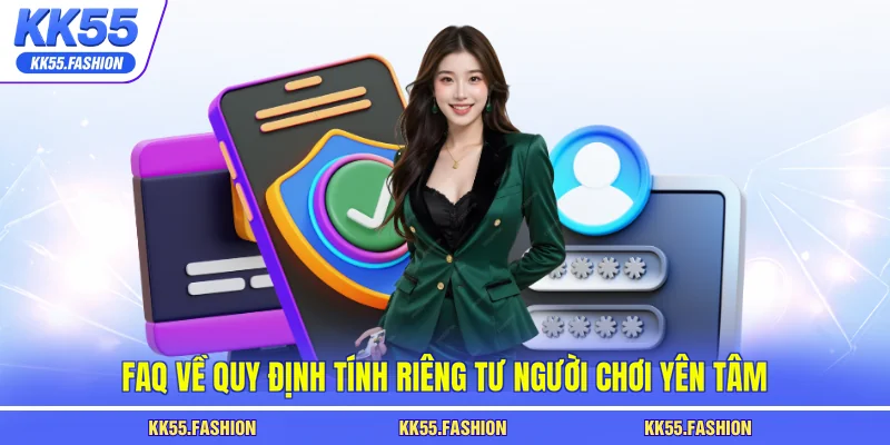FAQ về quy định tính riêng tư người chơi yên tâm