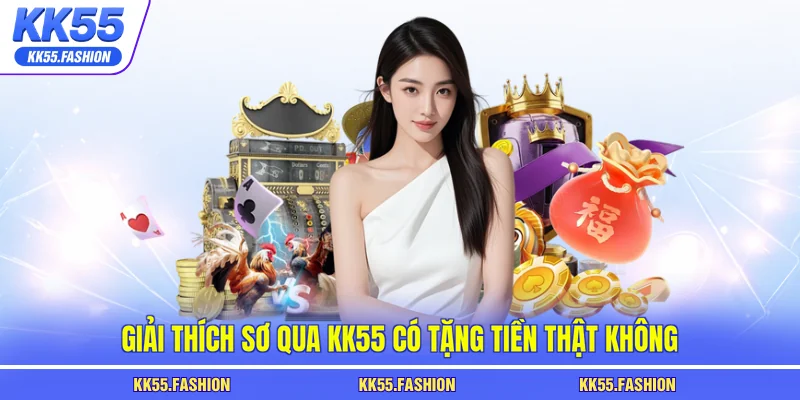Giải thích sơ qua KK55 có tặng tiền thật không