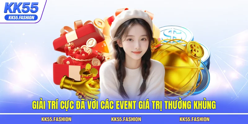 Giải trí cực đã với các event giá trị thưởng khủng
