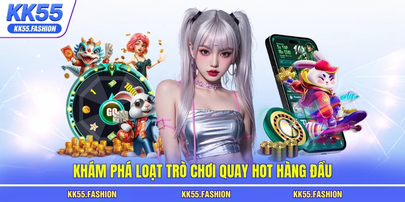 Khám phá loạt trò chơi quay hot hàng đầu