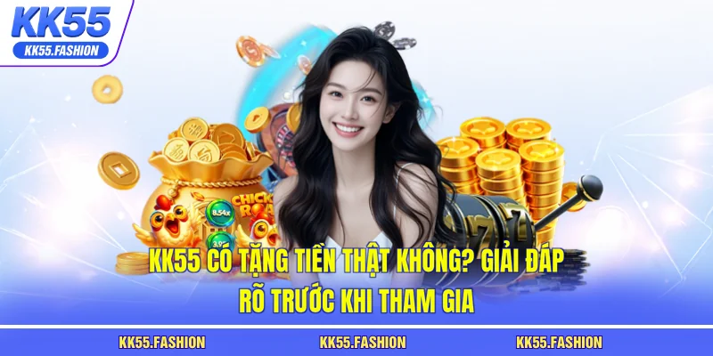 KK55 có tặng tiền thật không