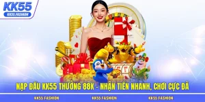 Nạp đầu KK55 thưởng 88k