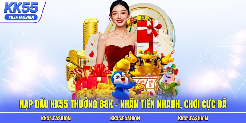 Nạp đầu KK55 thưởng 88k