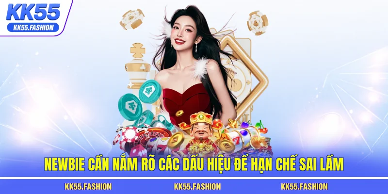 Newbie cần nắm rõ các dấu hiệu để hạn chế sai lầm