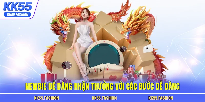 Newbie dễ dàng nhận thưởng với các bước dễ dàng