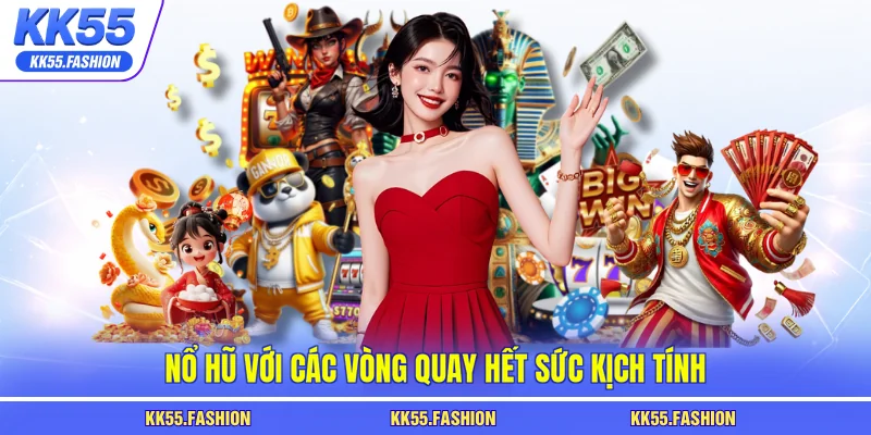 Nổ hũ với các vòng quay hết sức kịch tính
