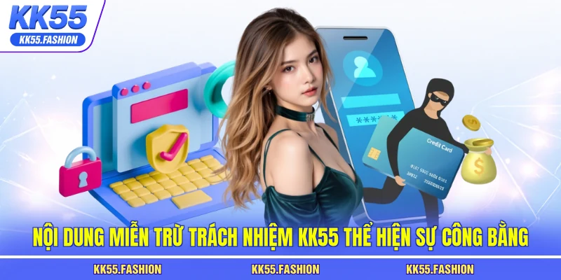 Nội dung miễn trừ trách nhiệm KK55 thể hiện sự công bằng