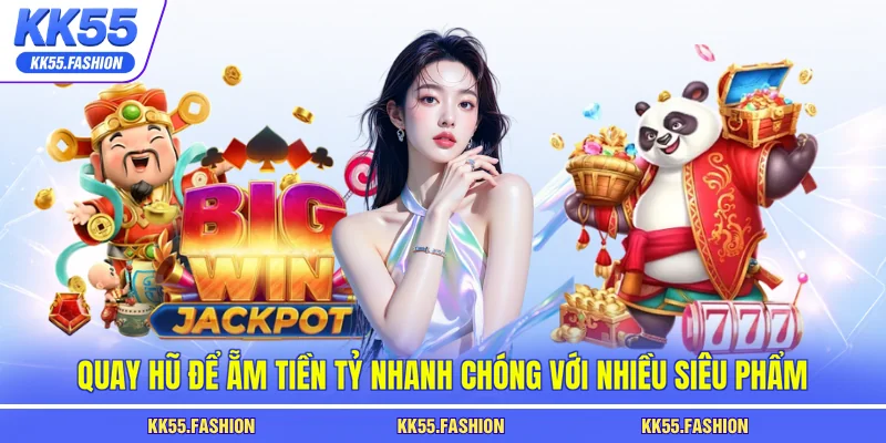 Quay hũ để ẵm tiền tỷ nhanh chóng với nhiều siêu phẩm