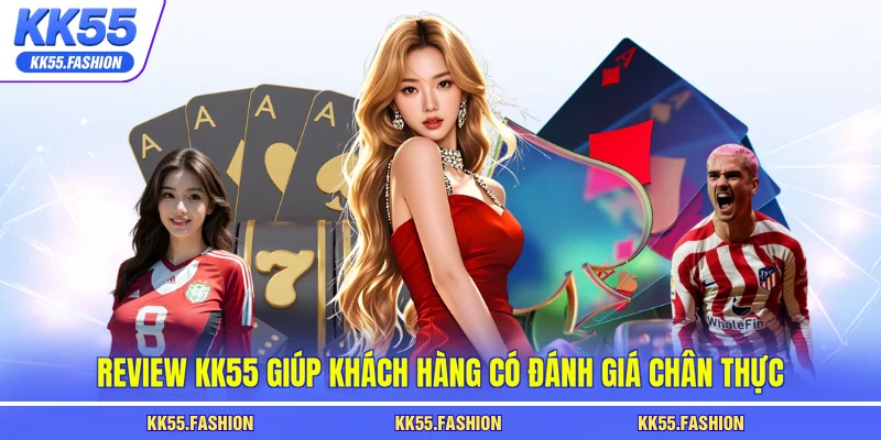Review KK55 giúp khách hàng có đánh giá chân thực