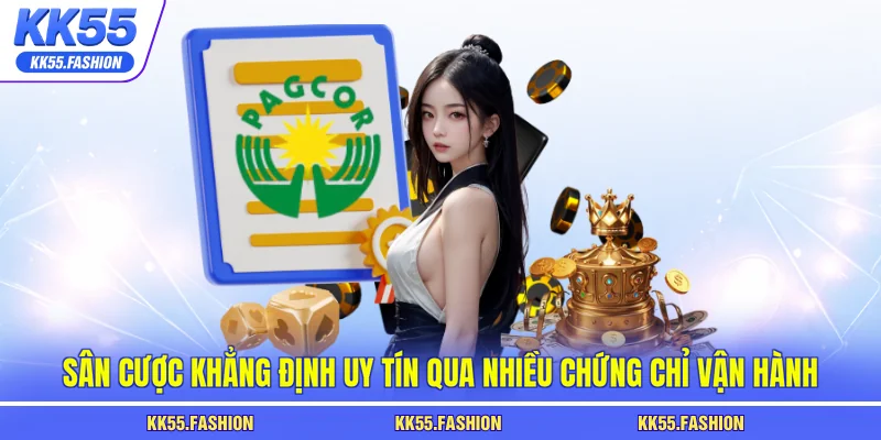 Sân cược khẳng định uy tín qua nhiều chứng chỉ vận hành