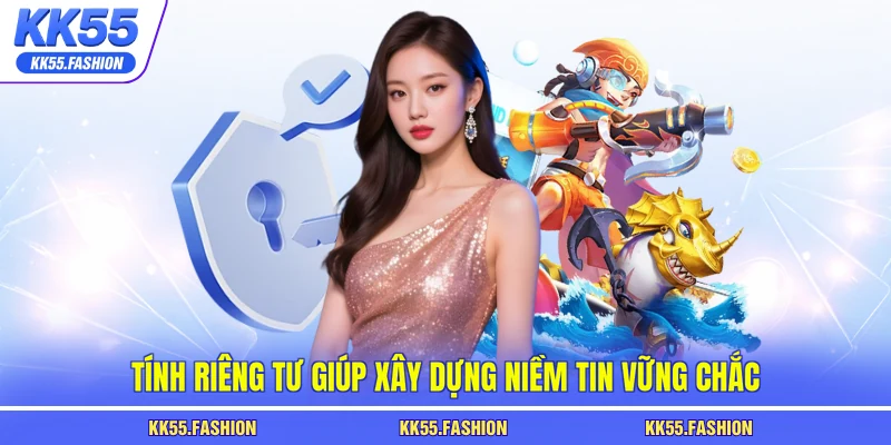 Tính riêng tư giúp xây dựng niềm tin vững chắc