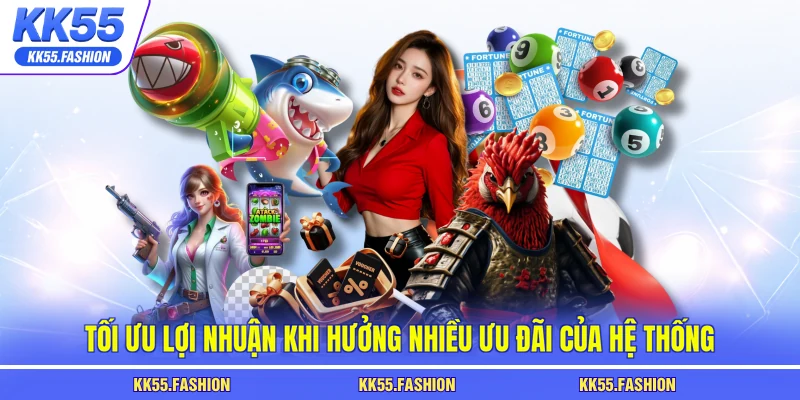 Tối ưu lợi nhuận khi hưởng nhiều ưu đãi của hệ thống