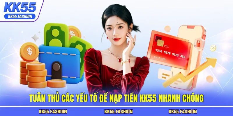 Tuân thủ các yếu tố để nạp tiền KK55 nhanh chóng