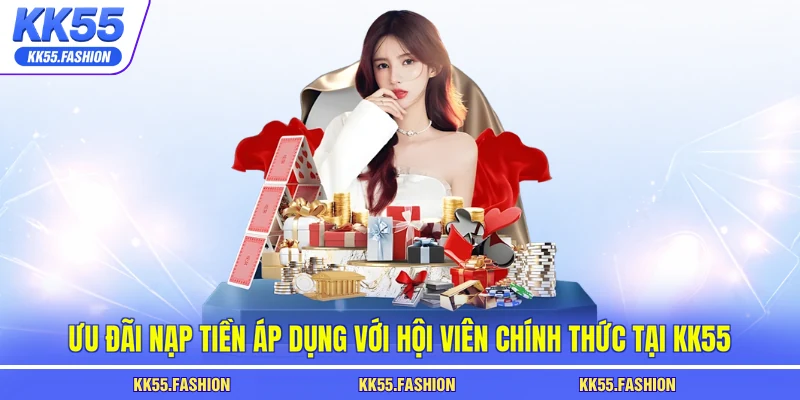 Ưu đãi nạp tiền áp dụng với hội viên chính thức tại KK55