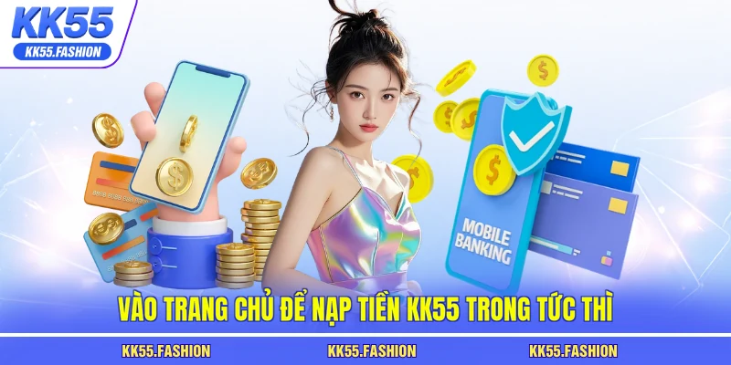 Vào trang chủ để nạp tiền KK55 trong tức thì
