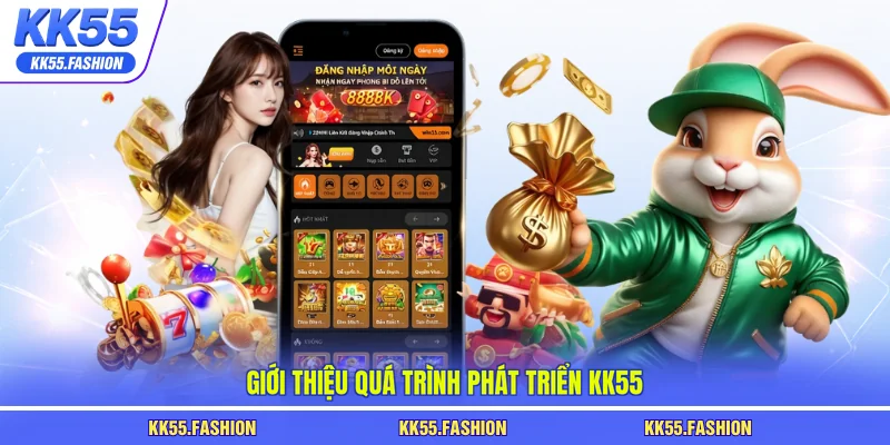 Giới thiệu quá trình phát triển KK55