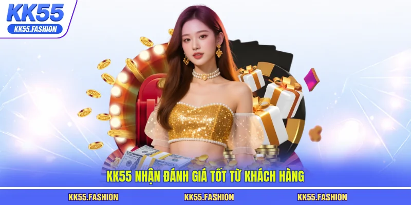 KK55 nhận đánh giá tốt từ khách hàng