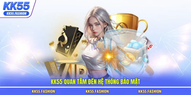 KK55 quan tâm đến hệ thống bảo mật