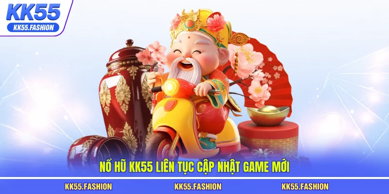 Nổ hũ KK55 liên tục cập nhật game mới